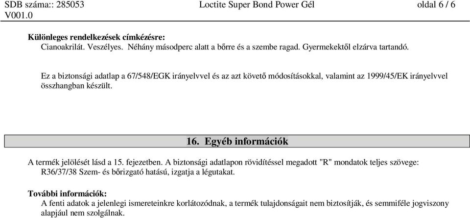 Egyéb információk A termék jelölését lásd a 15. fejezetben.