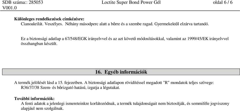 Egyéb információk A termék jelölését lásd a 15. fejezetben.