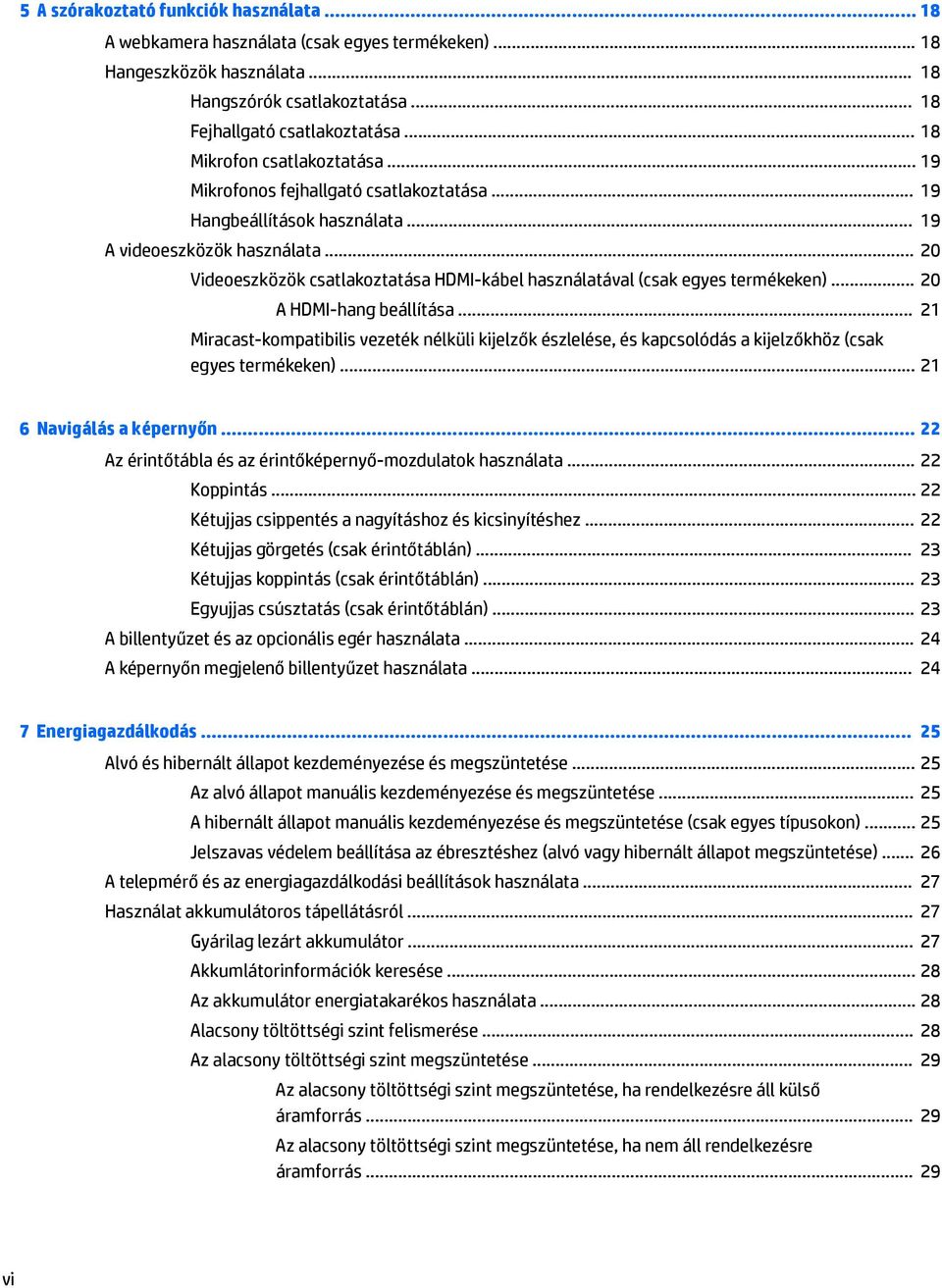 .. 20 Videoeszközök csatlakoztatása HDMI-kábel használatával (csak egyes termékeken)... 20 A HDMI-hang beállítása.