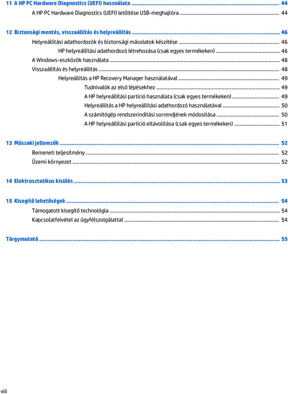 .. 48 Visszaállítás és helyreállítás... 48 Helyreállítás a HP Recovery Manager használatával... 49 Tudnivalók az első lépésekhez... 49 A HP helyreállítási partíció használata (csak egyes termékeken).