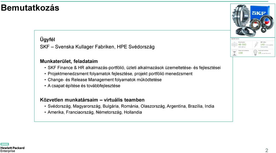 Change- és Release Management folyamatok működtetése A csapat építése és továbbfejlesztése Közvetlen munkatársaim virtuális