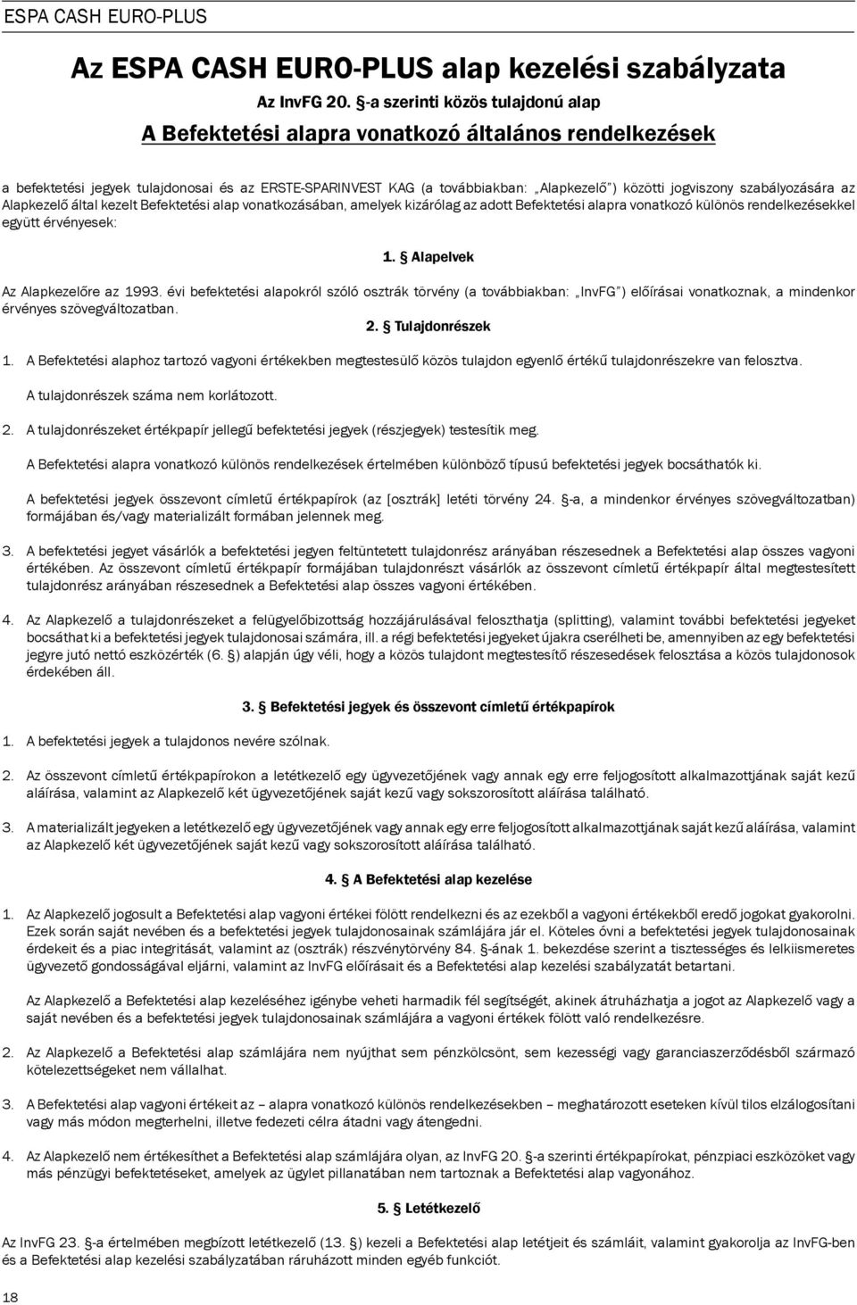 szabályozására az Alapkezelő által kezelt Befektetési alap vonatkozásában, amelyek kizárólag az adott Befektetési alapra vonatkozó különös rendelkezésekkel együtt érvényesek: 1.