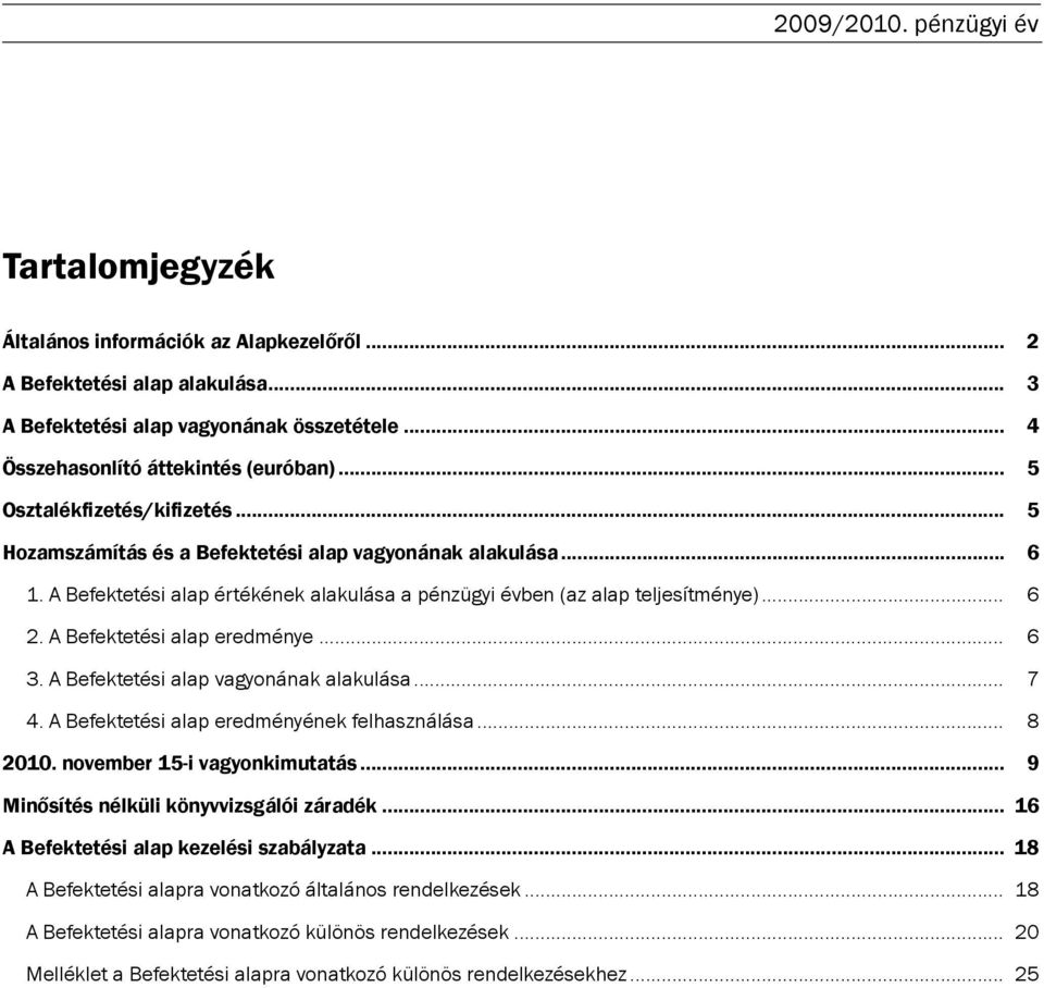 A Befektetési alap eredménye... 6 3. A Befektetési alap vagyonának alakulása... 7 4. A Befektetési alap eredményének felhasználása... 8 2010. november 15-i vagyonkimutatás.