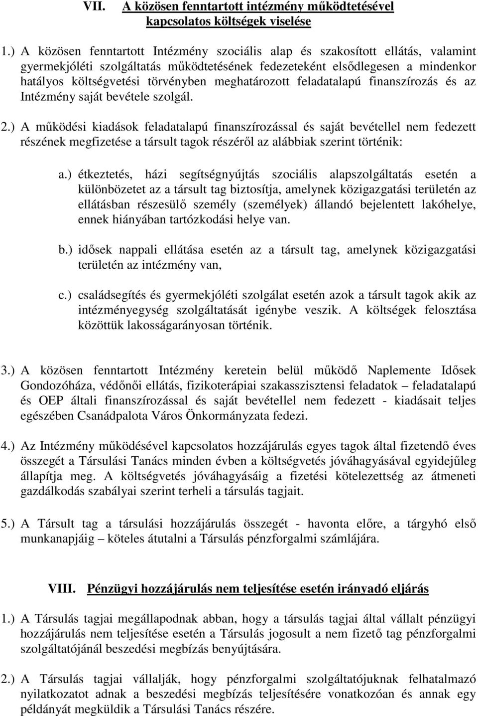 meghatározott feladatalapú finanszírozás és az Intézmény saját bevétele szolgál. 2.