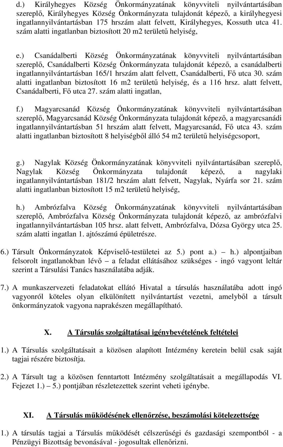 ) Csanádalberti Község Önkormányzatának könyvviteli nyilvántartásában szereplő, Csanádalberti Község Önkormányzata tulajdonát képező, a csanádalberti ingatlannyilvántartásban 165/1 hrszám alatt