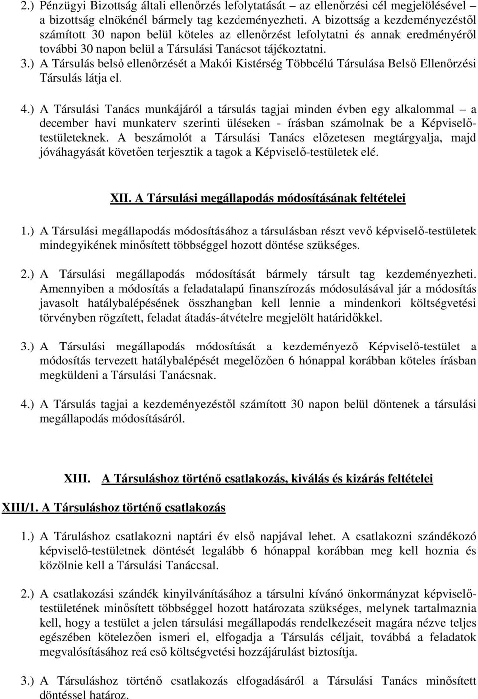 4.) A Társulási Tanács munkájáról a társulás tagjai minden évben egy alkalommal a december havi munkaterv szerinti üléseken - írásban számolnak be a Képviselőtestületeknek.