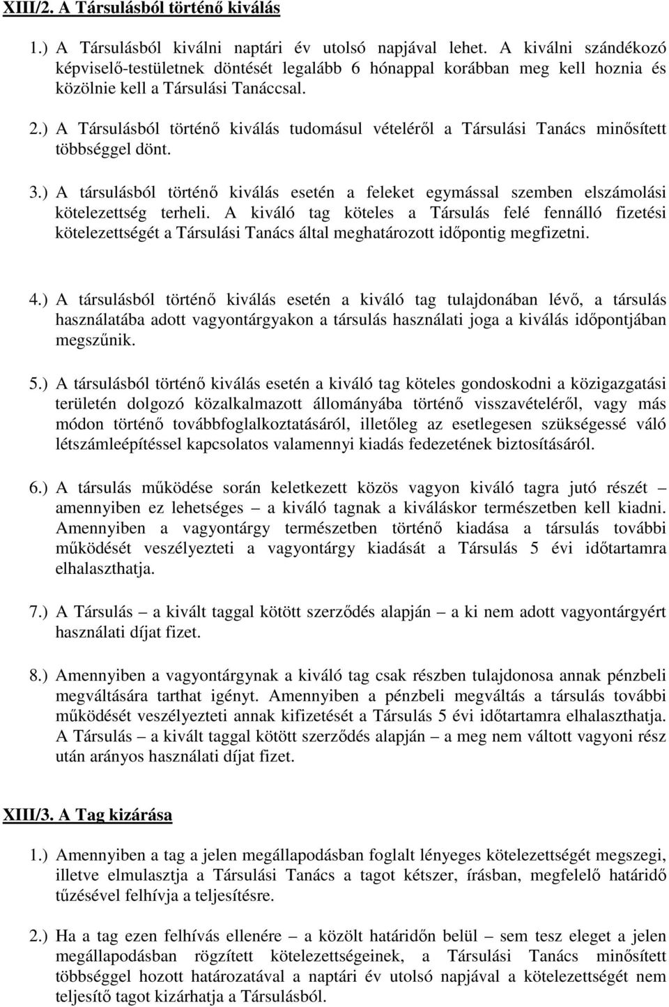 ) A Társulásból történő kiválás tudomásul vételéről a Társulási Tanács minősített többséggel dönt. 3.