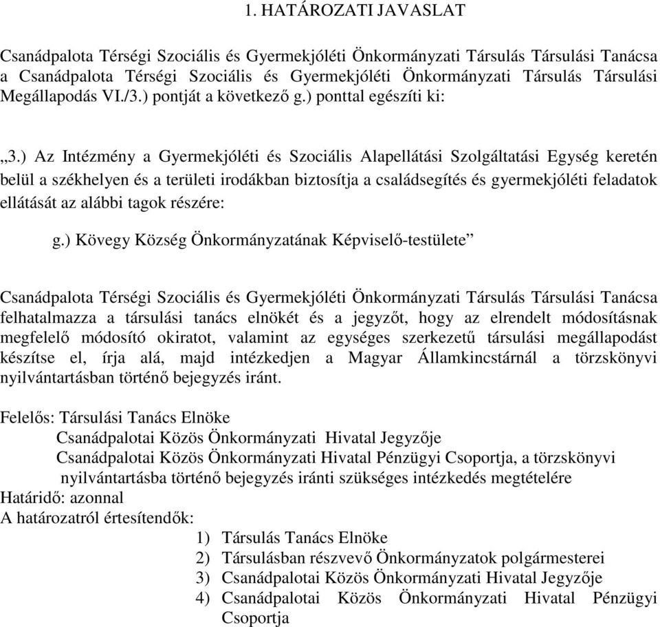 ) Az Intézmény a Gyermekjóléti és Szociális Alapellátási Szolgáltatási Egység keretén belül a székhelyen és a területi irodákban biztosítja a családsegítés és gyermekjóléti feladatok ellátását az