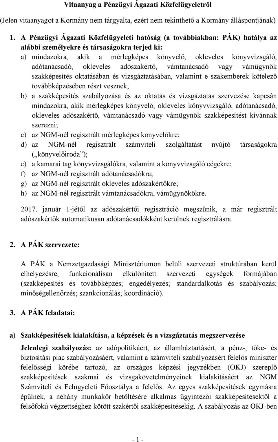 adótanácsadó, okleveles adószakértő, vámtanácsadó vagy vámügynök szakképesítés oktatásában és vizsgáztatásában, valamint e szakemberek kötelező továbbképzésében részt vesznek; b) a szakképesítés