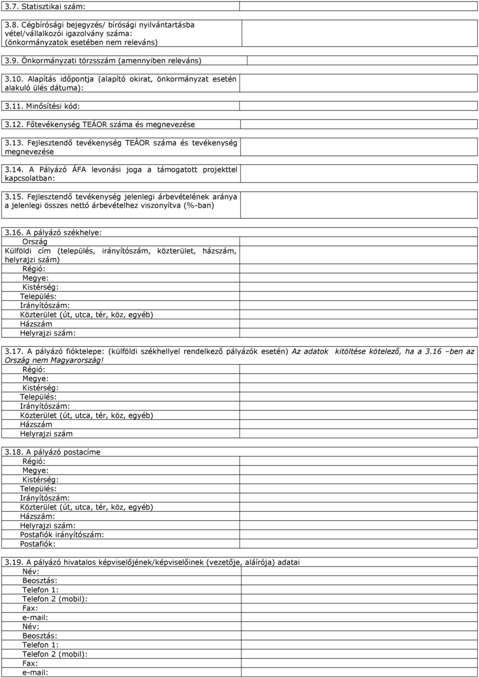Főtevékenység TEÁOR száma és megnevezése 3.13. Fejlesztendő tevékenység TEÁOR száma és tevékenység megnevezése 3.14. A Pályázó ÁFA levonási joga a támogatott projekttel kapcsolatban: 3.15.