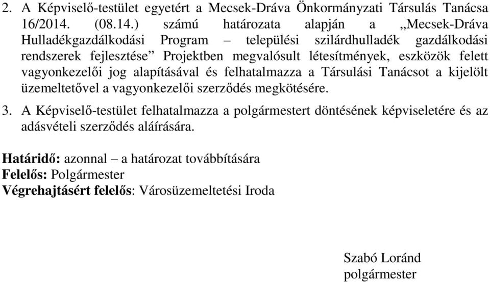 ) számú határozata alapján a Mecsek-Dráva Hulladékgazdálkodási Program települési szilárdhulladék gazdálkodási rendszerek fejlesztése Projektben megvalósult