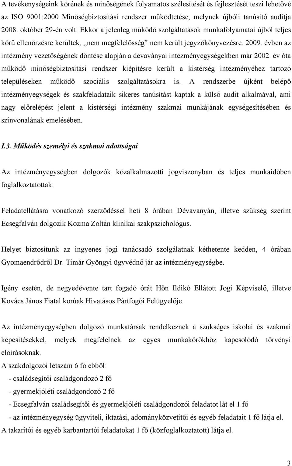 évben az intézmény vezetőségének döntése alapján a dévaványai intézményegységekben már 2002.