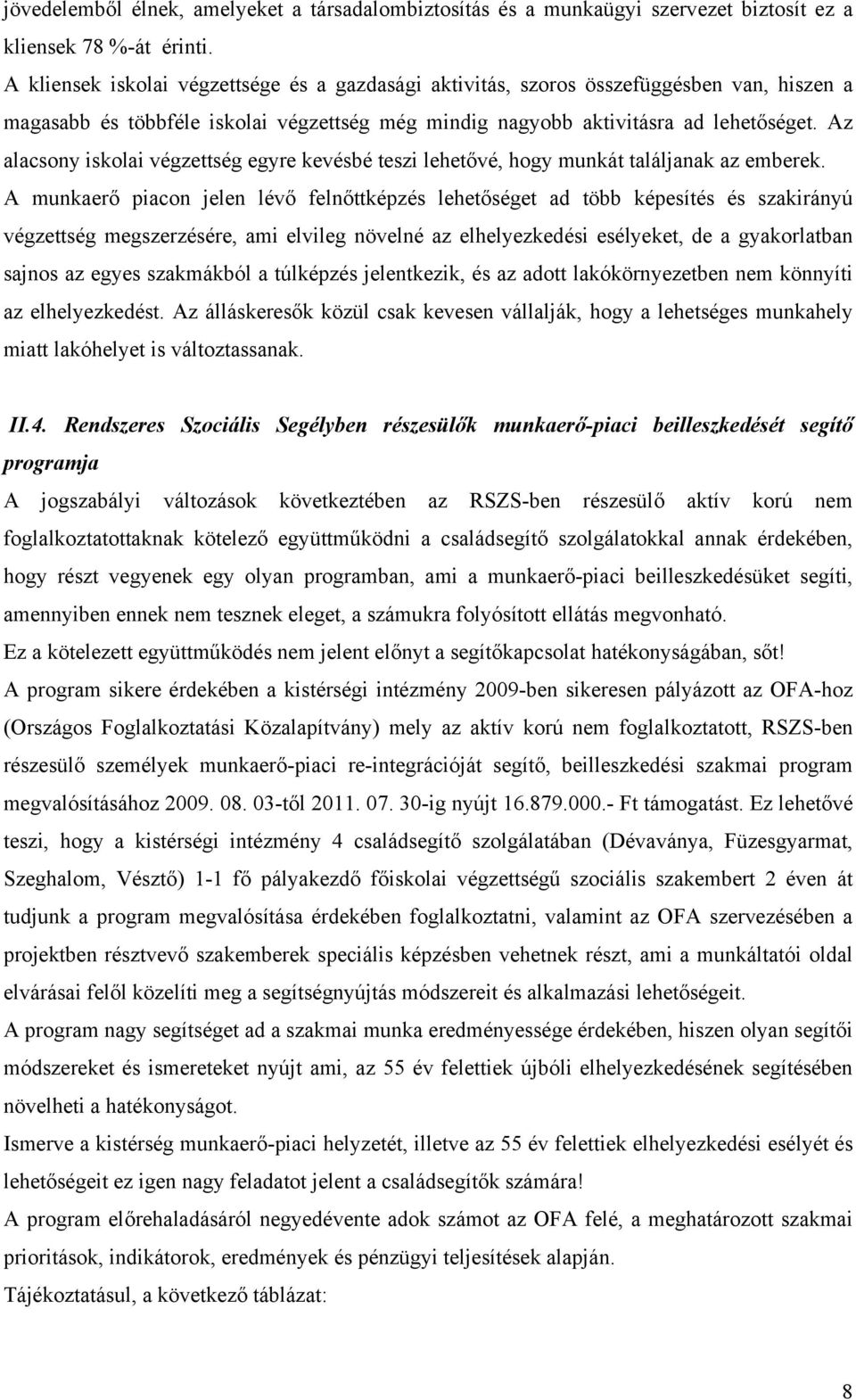 Az alacsony iskolai végzettség egyre kevésbé teszi lehetővé, hogy munkát találjanak az emberek.