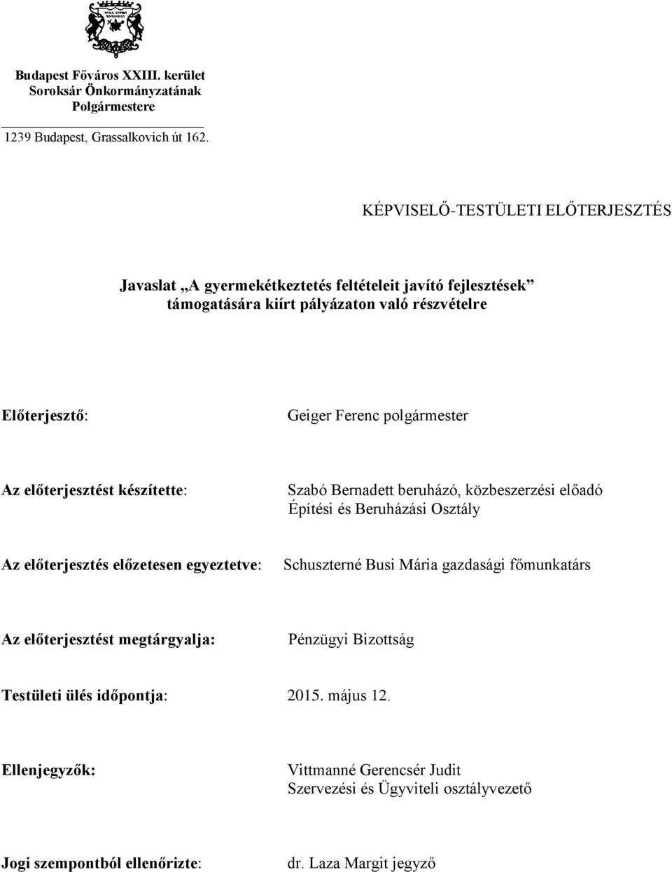 polgármester Az előterjesztést készítette: Szabó Bernadett beruházó, közbeszerzési előadó Építési és Beruházási Osztály Az előterjesztés előzetesen egyeztetve: Schuszterné Busi