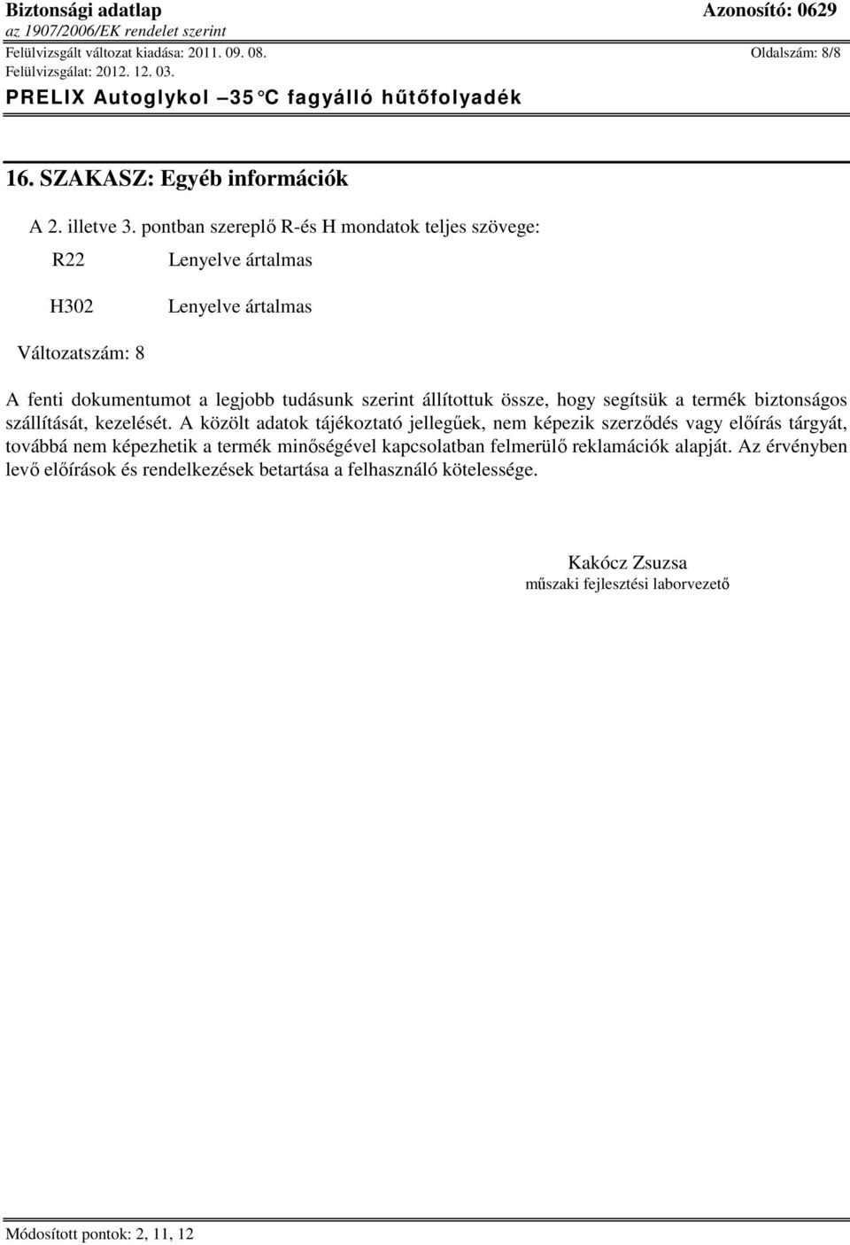állítottuk össze, hogy segítsük a termék biztonságos szállítását, kezelését.