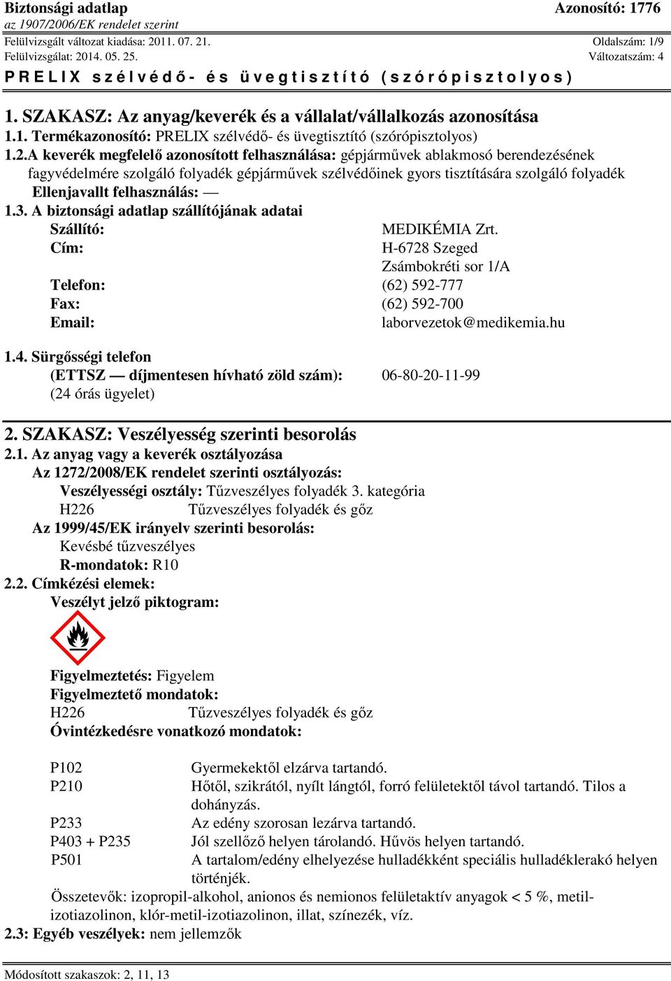 felhasználás: 1.3. A biztonsági adatlap szállítójának adatai Szállító: MEDIKÉMIA Zrt. Cím: H-6728 Szeged Zsámbokréti sor 1/A Telefon: (62) 592-777 Fax: (62) 592-700 Email: laborvezetok@medikemia.hu 1.