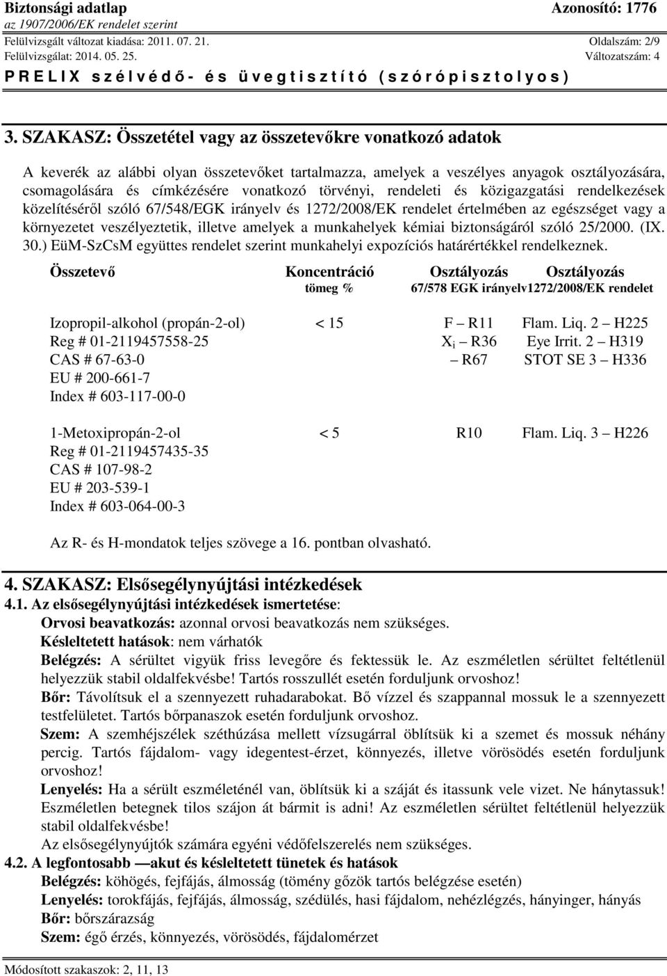 törvényi, rendeleti és közigazgatási rendelkezések közelítéséről szóló 67/548/EGK irányelv és 1272/2008/EK rendelet értelmében az egészséget vagy a környezetet veszélyeztetik, illetve amelyek a
