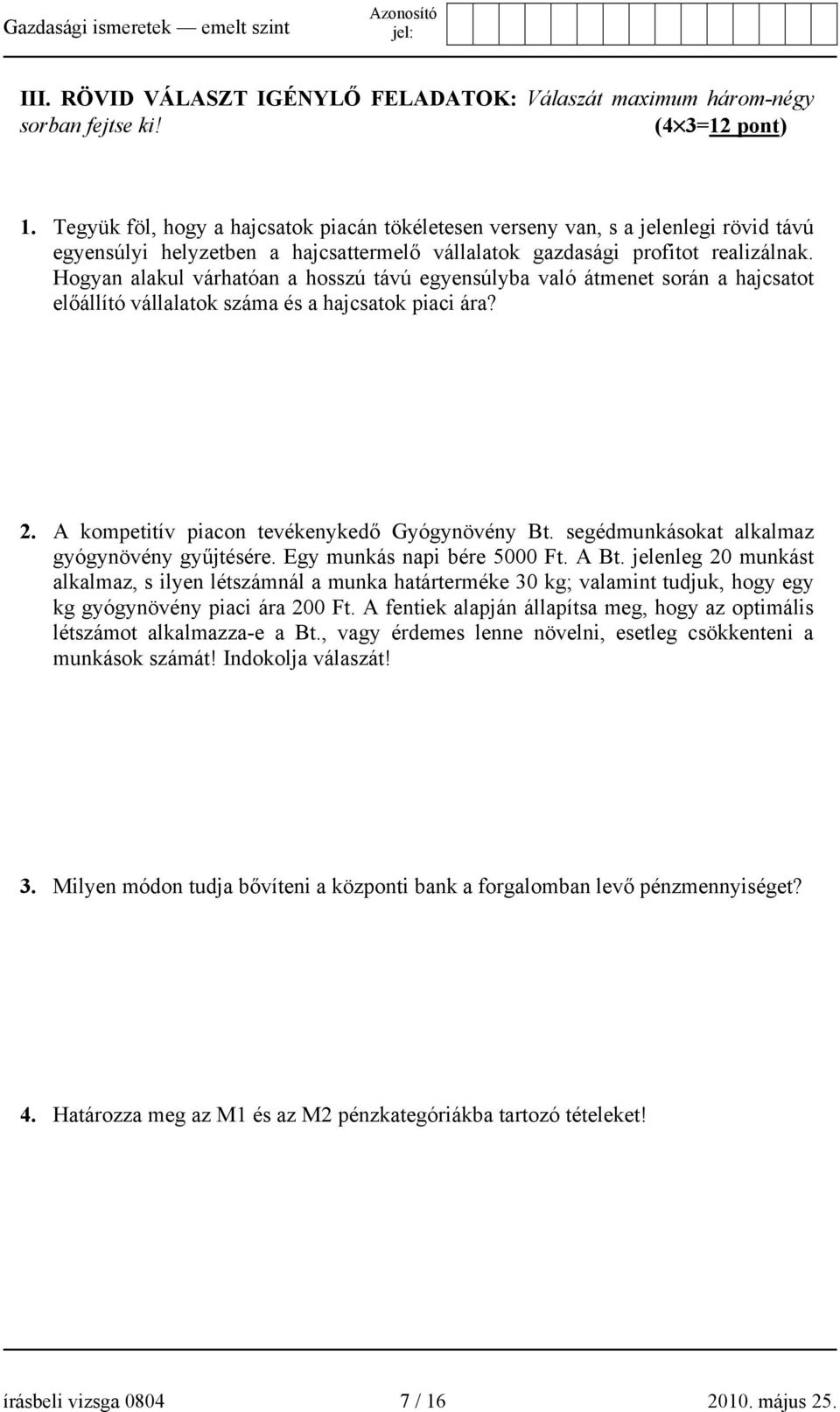 Hogyan alakul várhatóan a hosszú távú egyensúlyba való átmenet során a hajcsatot előállító vállalatok száma és a hajcsatok piaci ára? 2. A kompetitív piacon tevékenykedő Gyógynövény Bt.