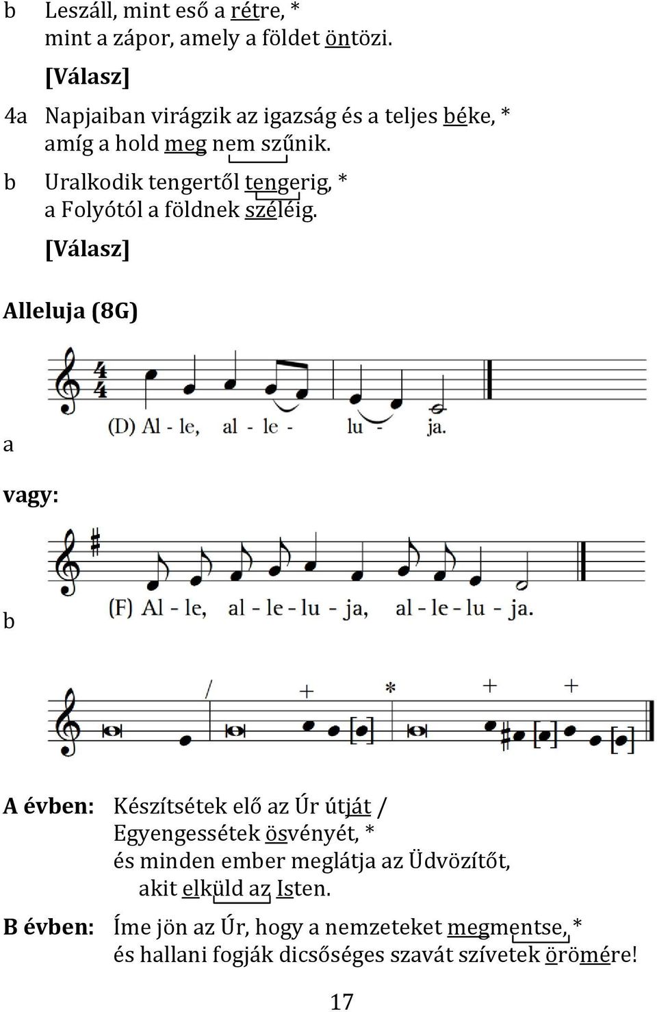 b Uralkodik tengertől tengerig, * a Folyótól a földnek széléig.