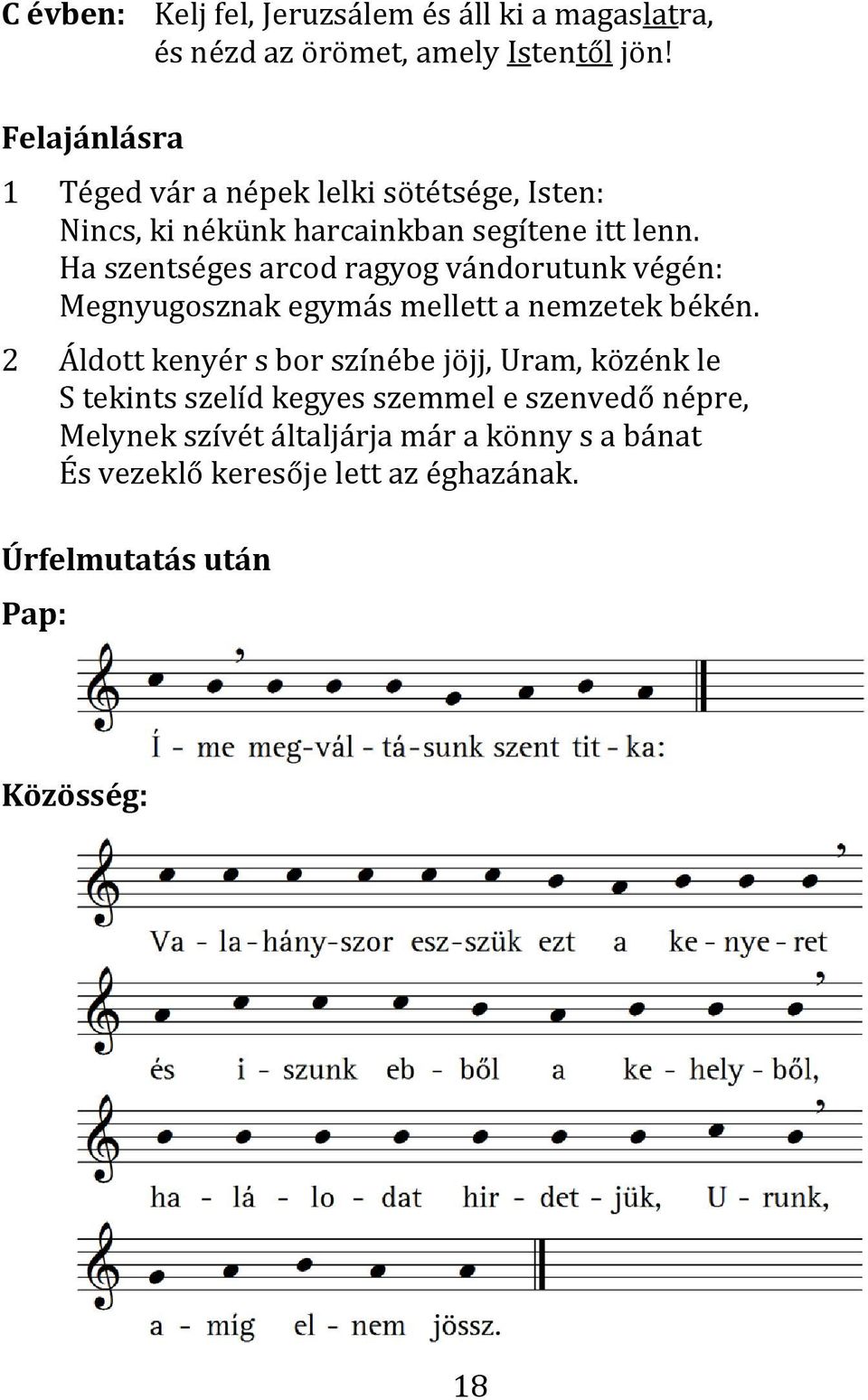 Ha szentséges arcod ragyog vándorutunk végén: Megnyugosznak egymás mellett a nemzetek békén.