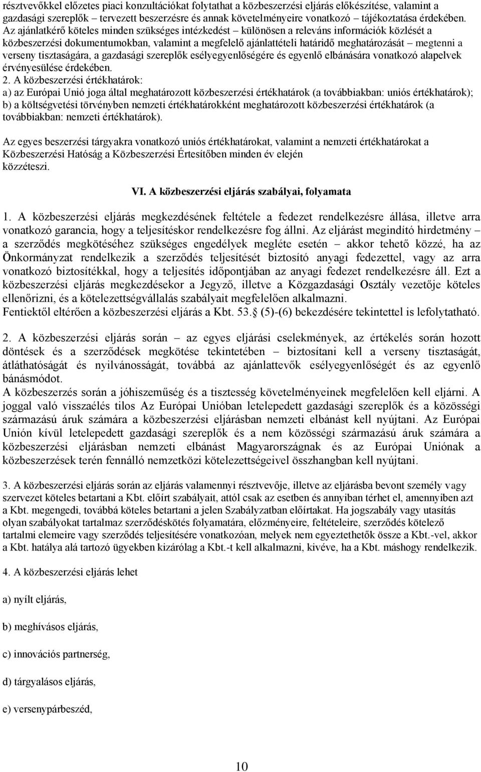 Az ajánlatkérő köteles minden szükséges intézkedést különösen a releváns információk közlését a közbeszerzési dokumentumokban, valamint a megfelelő ajánlattételi határidő meghatározását megtenni a