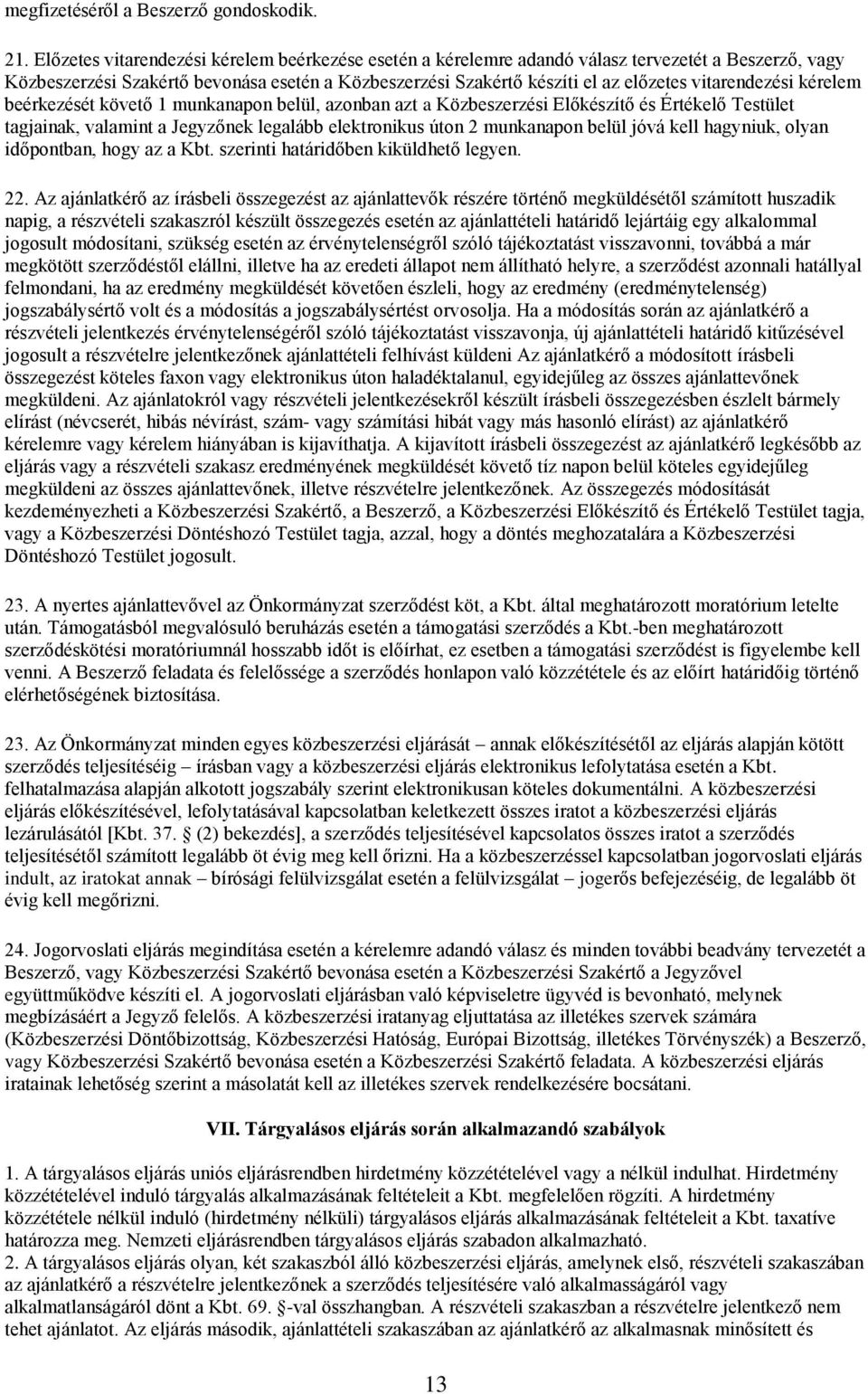 vitarendezési kérelem beérkezését követő 1 munkanapon belül, azonban azt a Közbeszerzési Előkészítő és Értékelő Testület tagjainak, valamint a Jegyzőnek legalább elektronikus úton 2 munkanapon belül