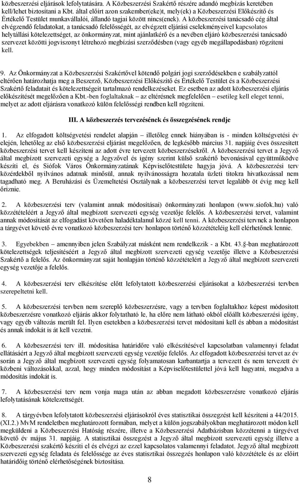 A közbeszerzési tanácsadó cég által elvégzendő feladatokat, a tanácsadó felelősségét, az elvégzett eljárási cselekményeivel kapcsolatos helytállási kötelezettséget, az önkormányzat, mint ajánlatkérő