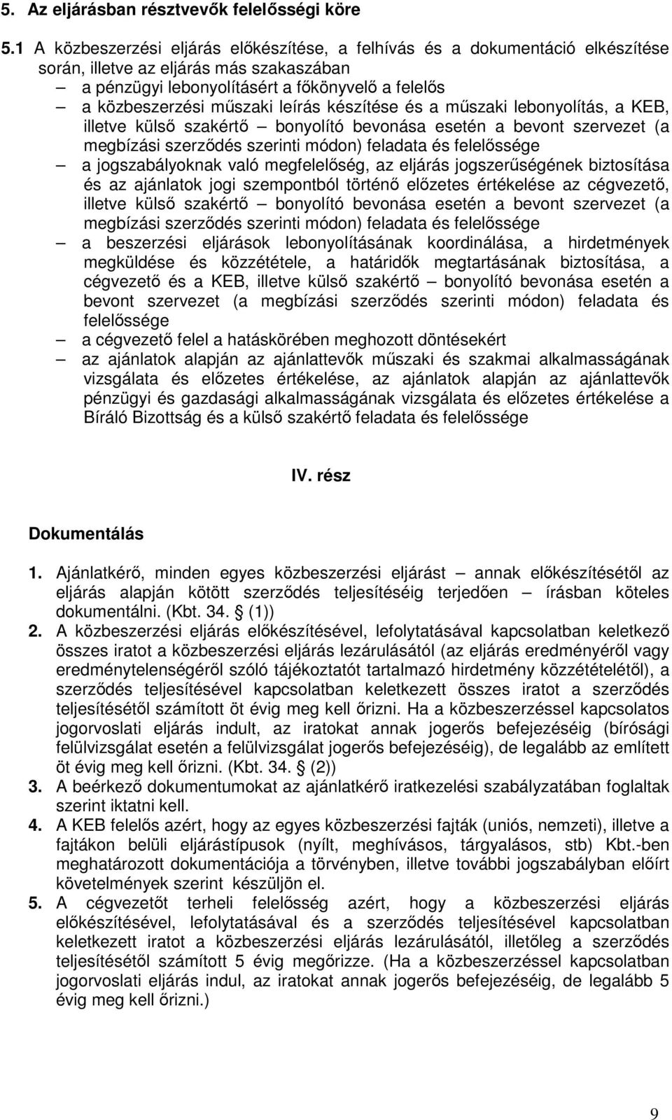 leírás készítése és a műszaki lebonyolítás, a KEB, illetve külső szakértő bonyolító bevonása esetén a bevont szervezet (a megbízási szerződés szerinti módon) feladata és felelőssége a jogszabályoknak