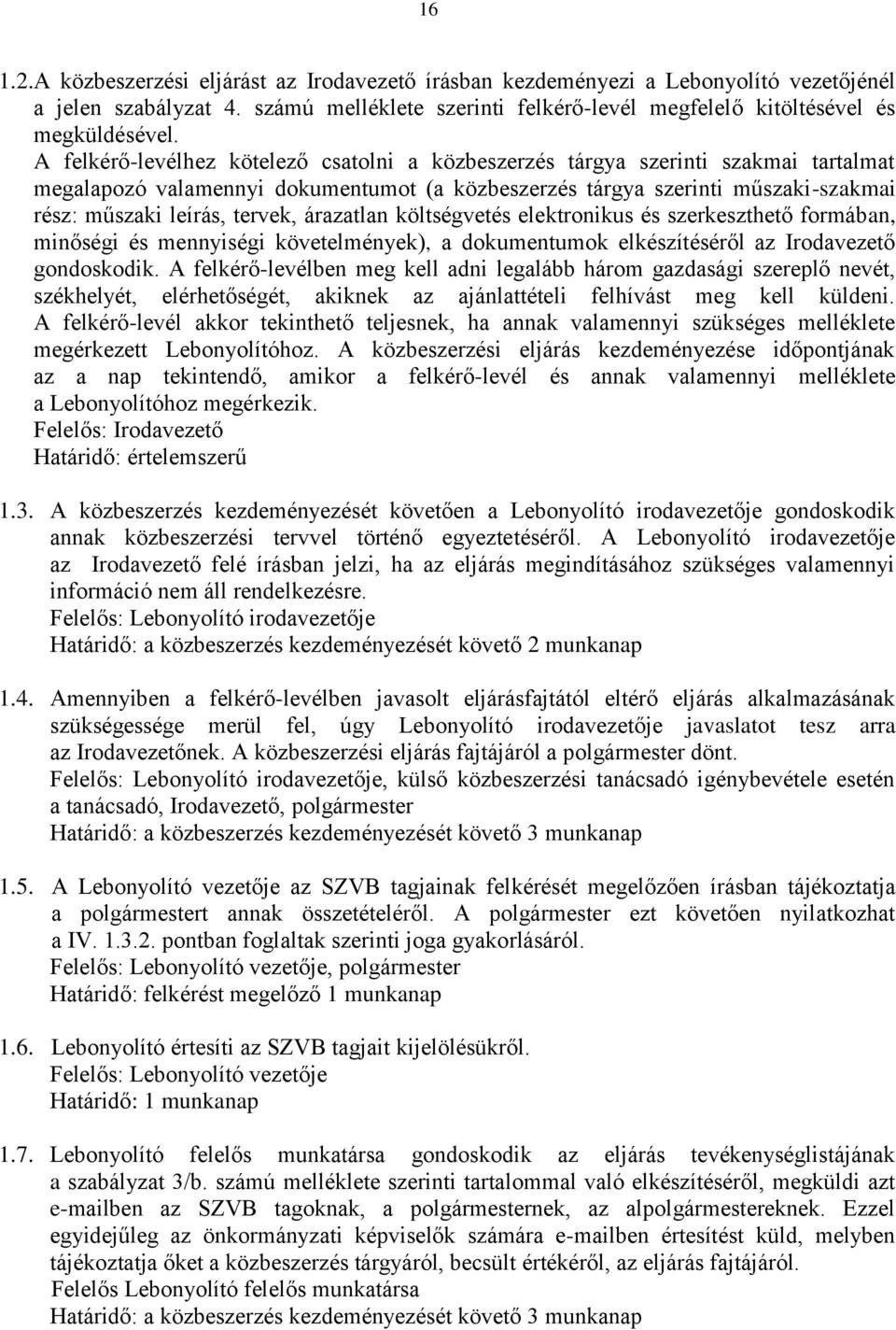 árazatlan költségvetés elektronikus és szerkeszthető formában, minőségi és mennyiségi követelmények), a dokumentumok elkészítéséről az Irodavezető gondoskodik.