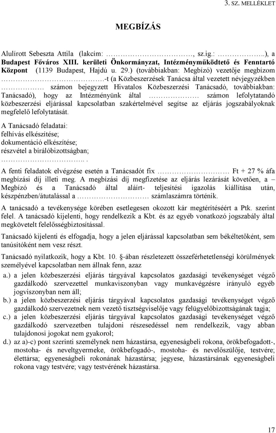 -t (a Közbeszerzések Tanácsa által vezetett névjegyzékben számon bejegyzett Hivatalos Közbeszerzési Tanácsadó, továbbiakban: Tanácsadó), hogy az Intézményünk által számon lefolytatandó közbeszerzési