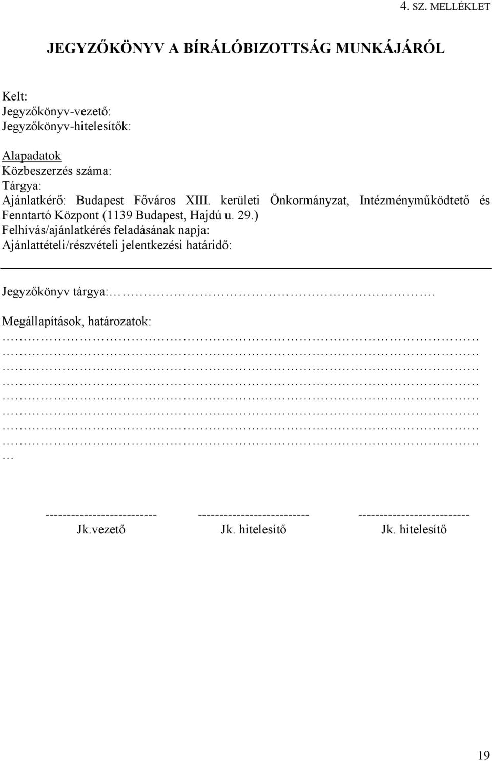 Tárgya: Ajánlatkérő: Budapest Főváros XIII. kerületi Önkormányzat, Intézményműködtető és Fenntartó Központ (1139 Budapest, Hajdú u. 29.