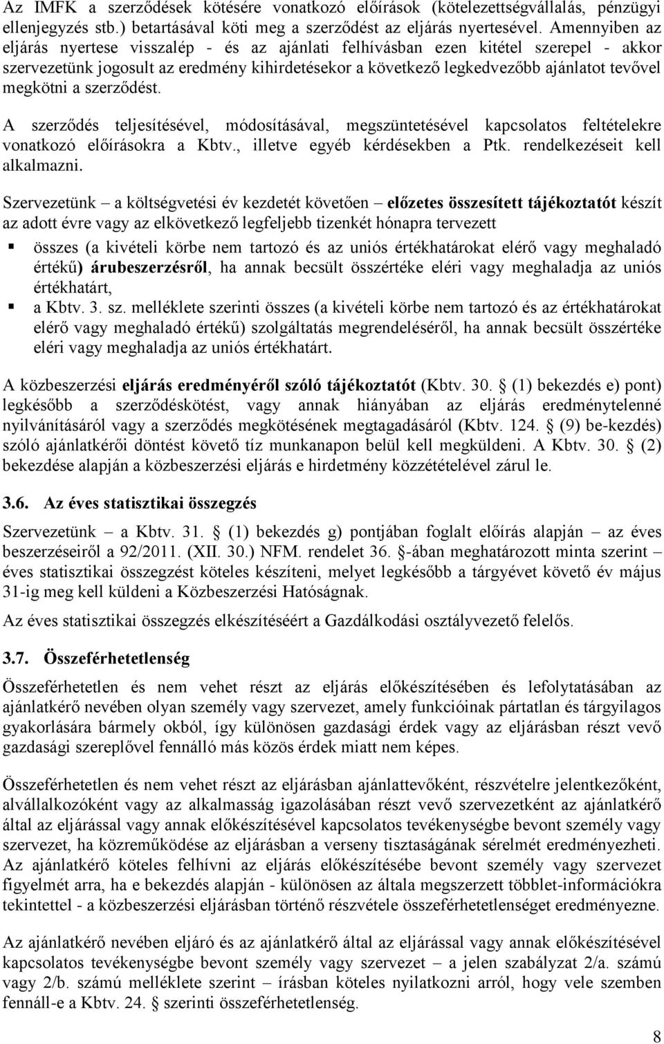 megkötni a szerződést. A szerződés teljesítésével, módosításával, megszüntetésével kapcsolatos feltételekre vonatkozó előírásokra a Kbtv., illetve egyéb kérdésekben a Ptk.