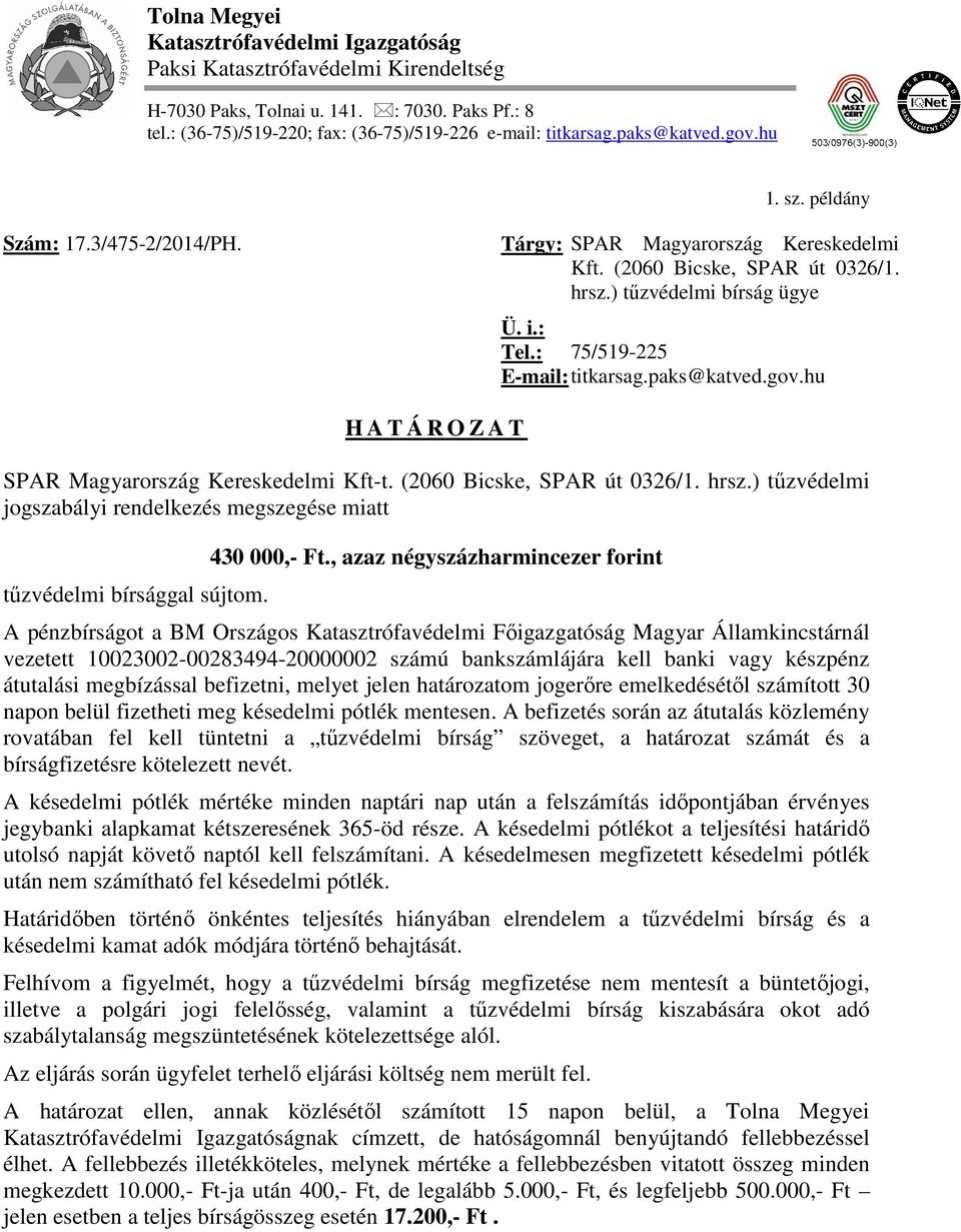 : 75/519-225 E-mail: titkarsag.paks@katved.gov.hu H A T Á R O Z A T SPAR Magyarország Kereskedelmi Kft-t. (2060 Bicske, SPAR út 0326/1. hrsz.