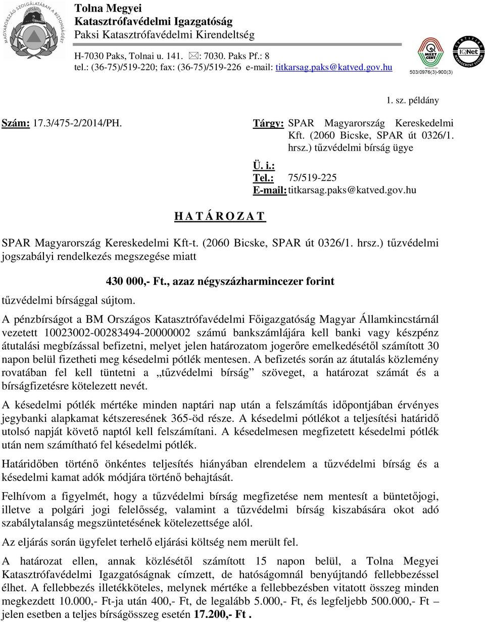 : 75/519-225 E-mail: titkarsag.paks@katved.gov.hu H A T Á R O Z A T SPAR Magyarország Kereskedelmi Kft-t. (2060 Bicske, SPAR út 0326/1. hrsz.