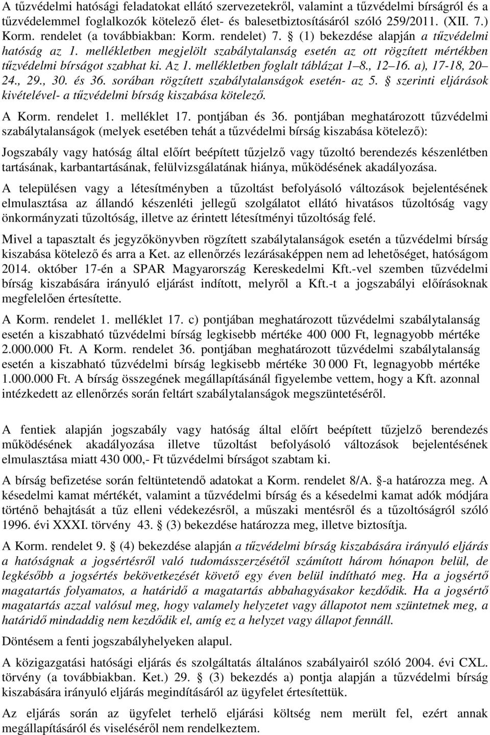 Az 1. mellékletben foglalt táblázat 1 8., 12 16. a), 17-18, 20 24., 29., 30. és 36. sorában rögzített szabálytalanságok esetén- az 5.