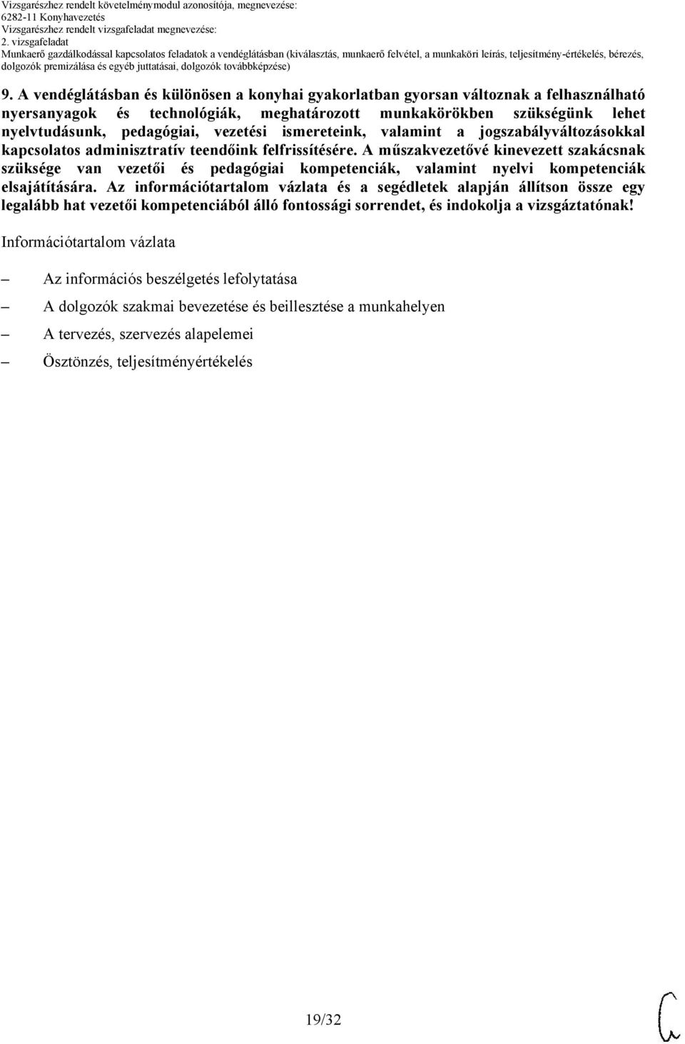 A műszakvezetővé kinevezett szakácsnak szüksége van vezetői és pedagógiai kompetenciák, valamint nyelvi kompetenciák elsajátítására.