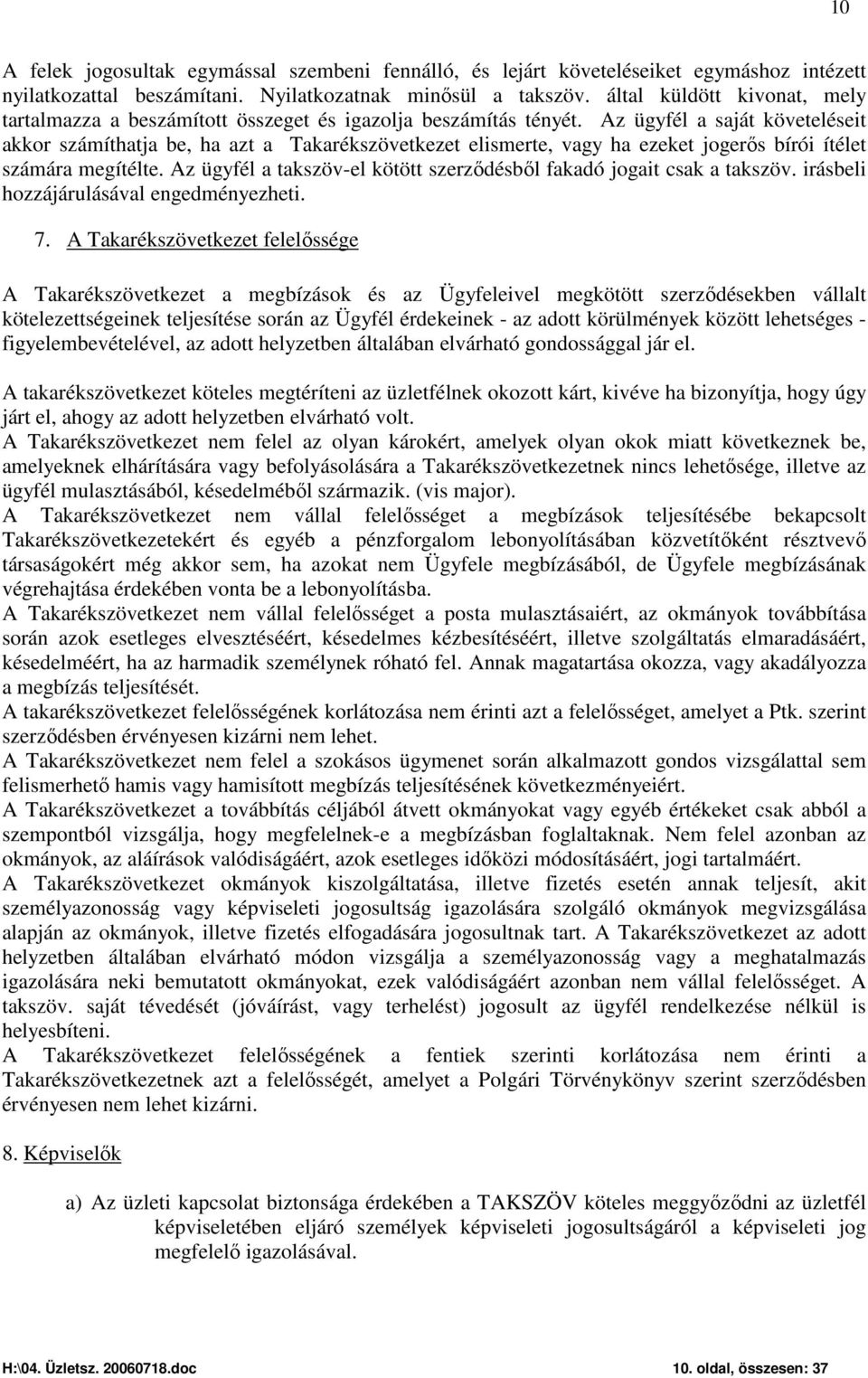 Az ügyfél a saját követeléseit akkor számíthatja be, ha azt a Takarékszövetkezet elismerte, vagy ha ezeket jogerős bírói ítélet számára megítélte.