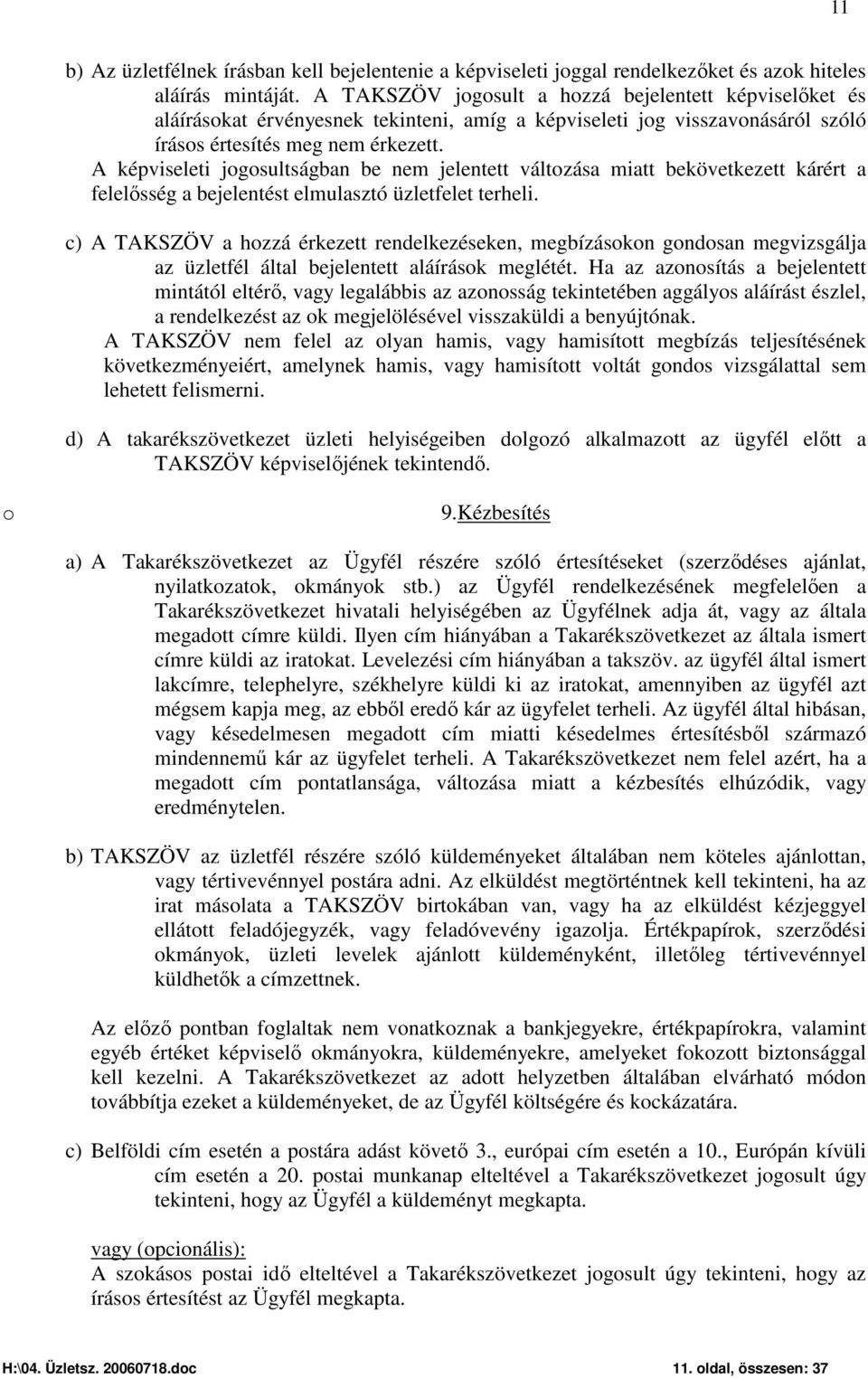 A képviseleti jogosultságban be nem jelentett változása miatt bekövetkezett kárért a felelősség a bejelentést elmulasztó üzletfelet terheli.