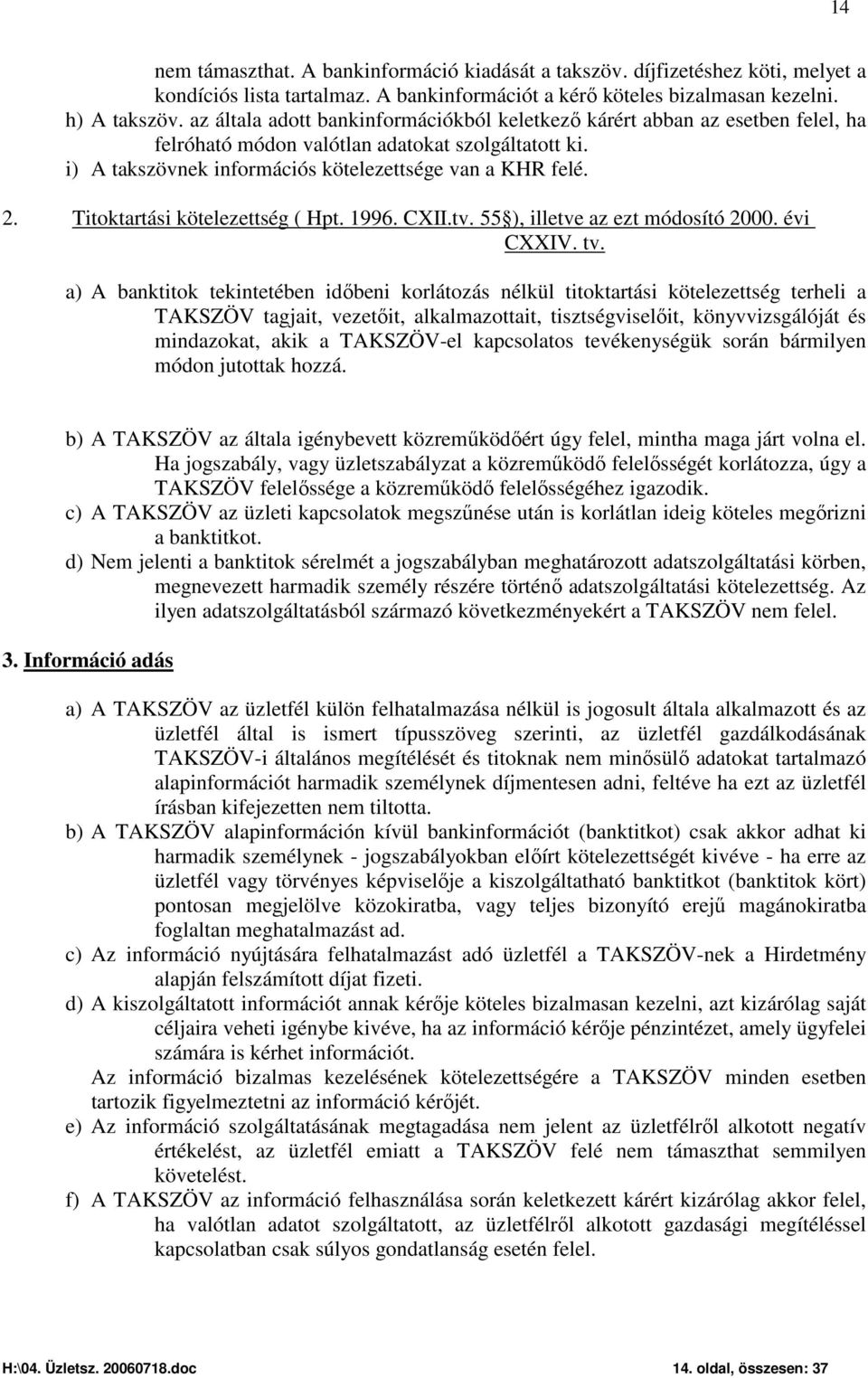 Titoktartási kötelezettség ( Hpt. 1996. CXII.tv. 55 ), illetve az ezt módosító 2000. évi CXXIV. tv.