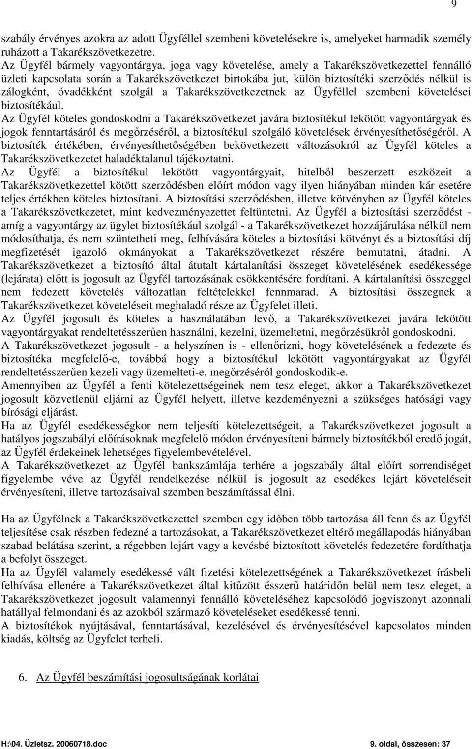 zálogként, óvadékként szolgál a Takarékszövetkezetnek az Ügyféllel szembeni követelései biztosítékául.