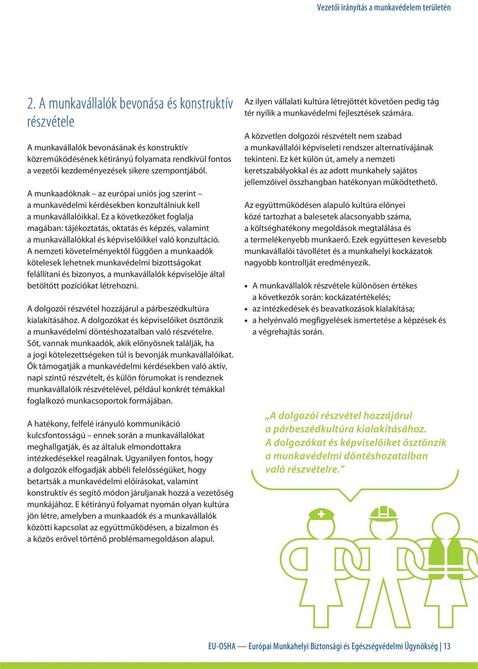 Ez a következőket foglalja magában: tájékoztatás, oktatás és képzés, valamint a munkavállalókkal és képviselőikkel való konzultáció.