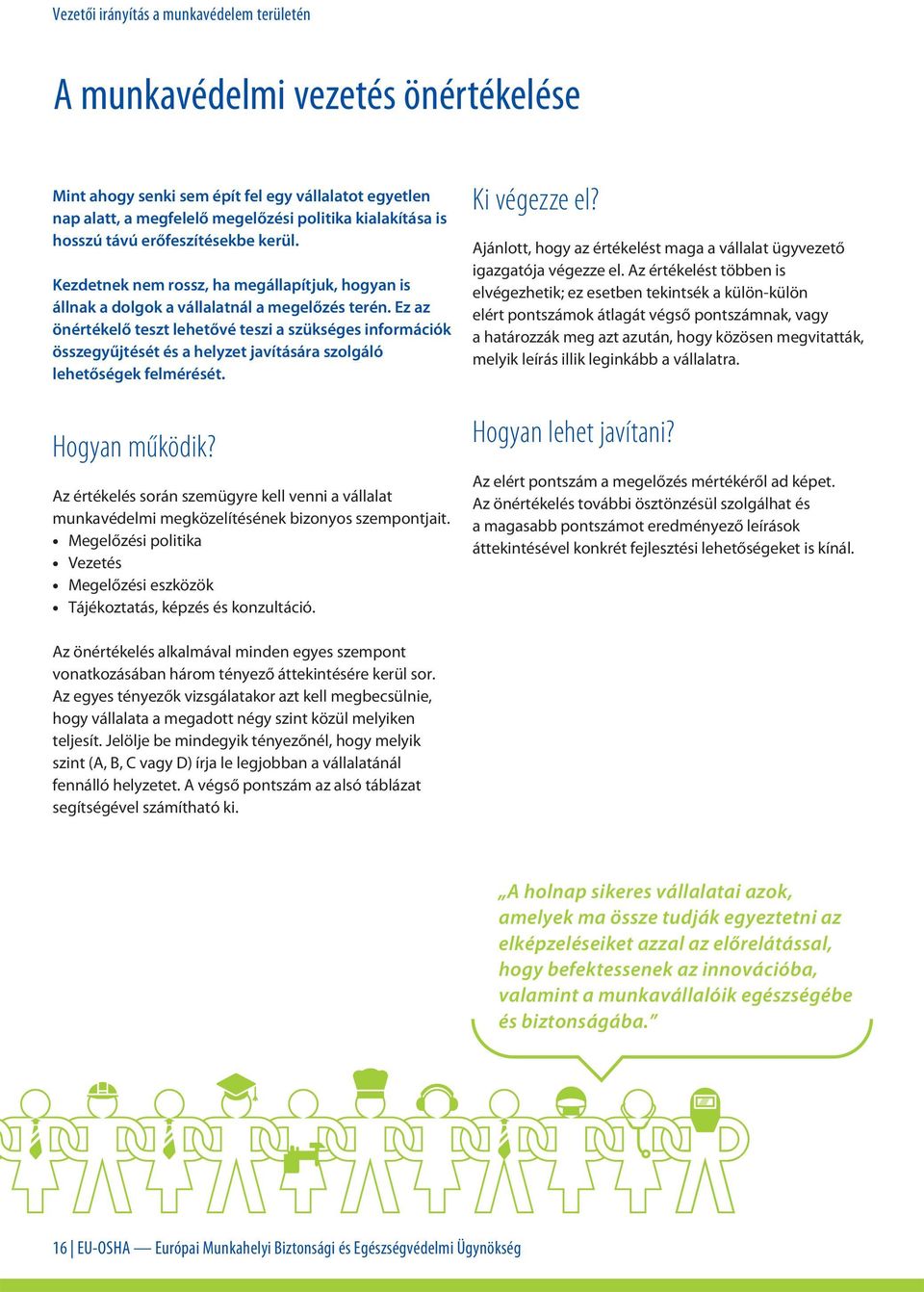 Ez az önértékelő teszt lehetővé teszi a szükséges információk összegyűjtését és a helyzet javítására szolgáló lehetőségek felmérését. Hogyan működik?