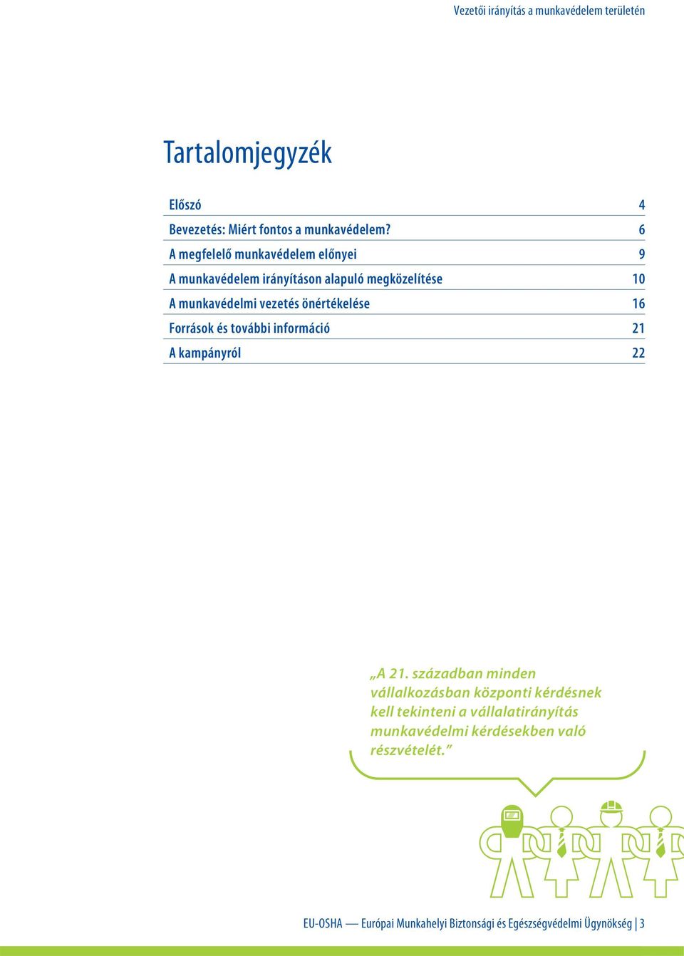 önértékelése 16 Források és további információ 21 A kampányról 22 A 21.