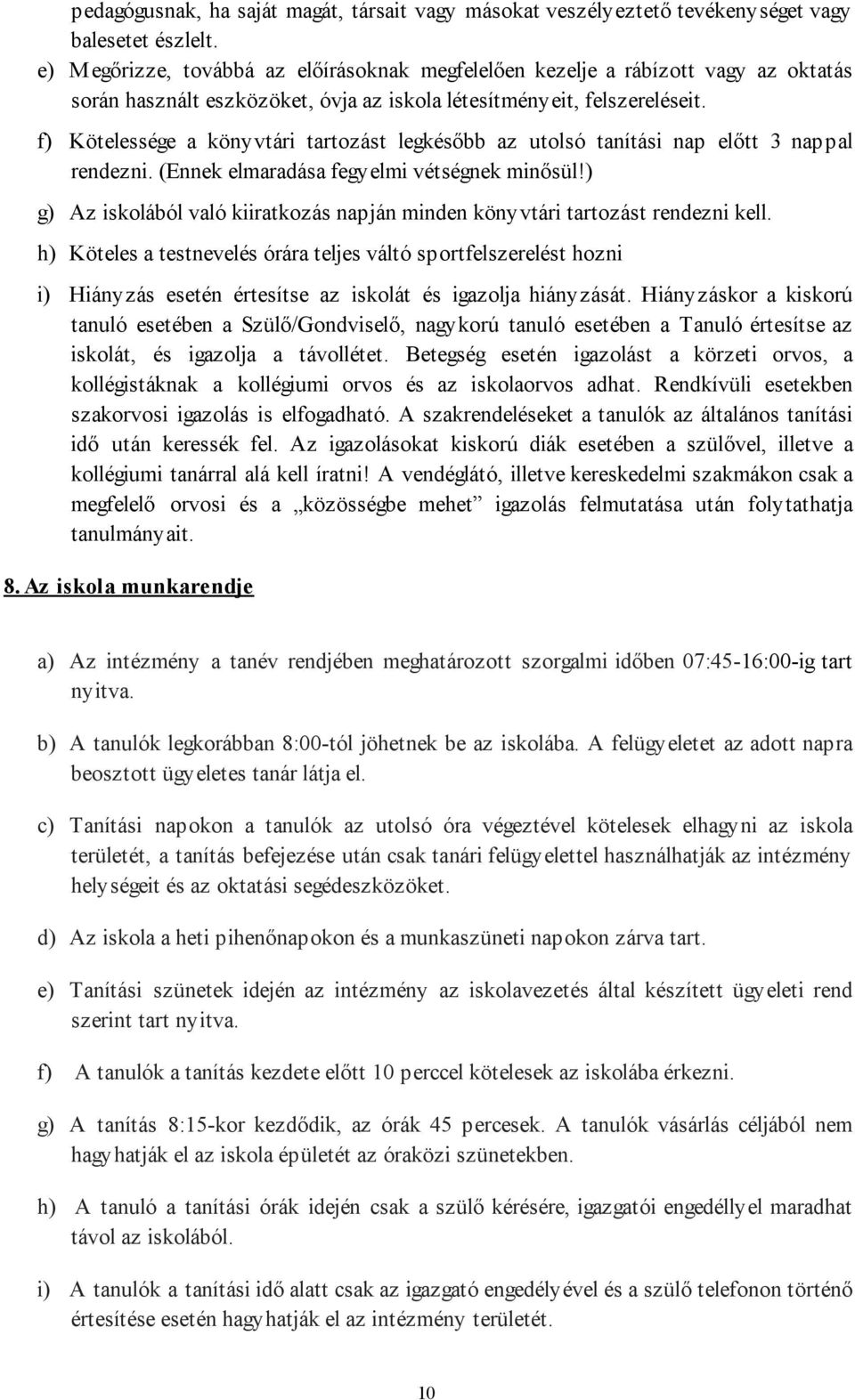 f) Kötelessége a könyvtári tartozást legkésőbb az utolsó tanítási nap előtt 3 nappal rendezni. (Ennek elmaradása fegyelmi vétségnek minősül!
