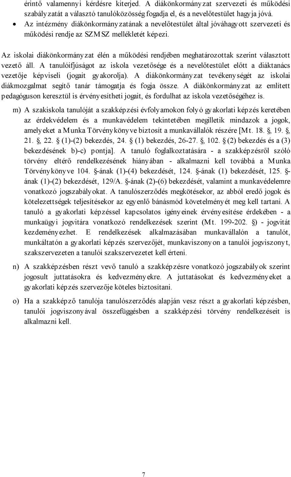 Az iskolai diákönkormányzat élén a működési rendjében meghatározottak szerint választott vezető áll.