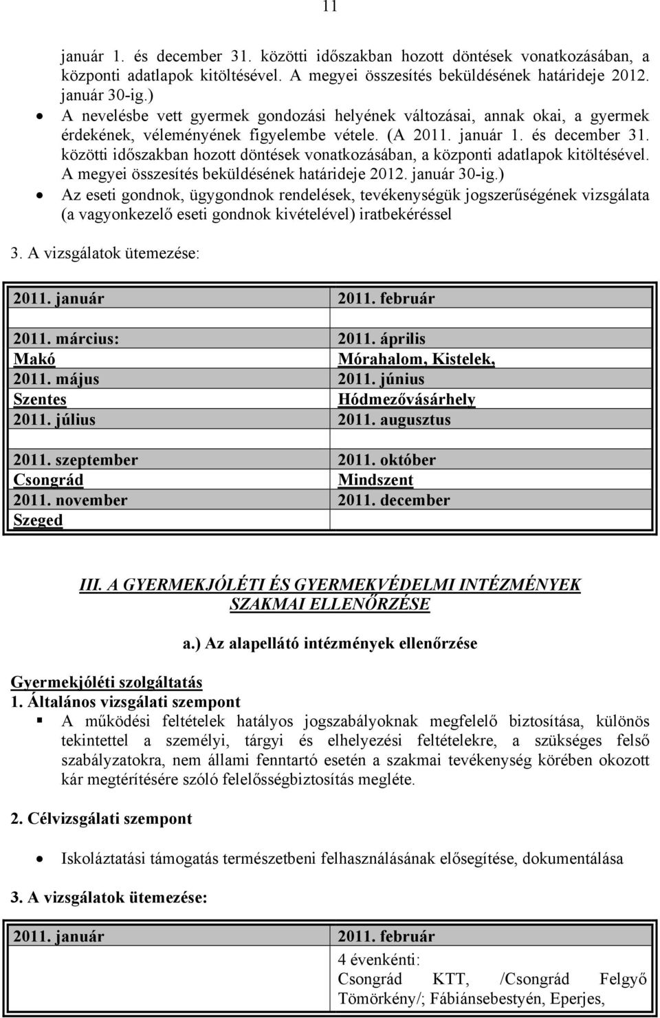 közötti időszakban hozott döntések vonatkozásában, a központi adatlapok kitöltésével. A megyei összesítés beküldésének határideje 2012. január 30-ig.