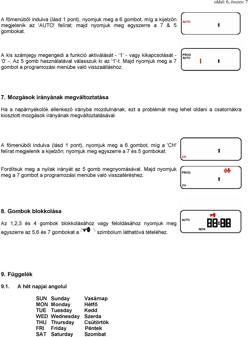 gombot a programozási menübe való visszaálláshoz. 7.