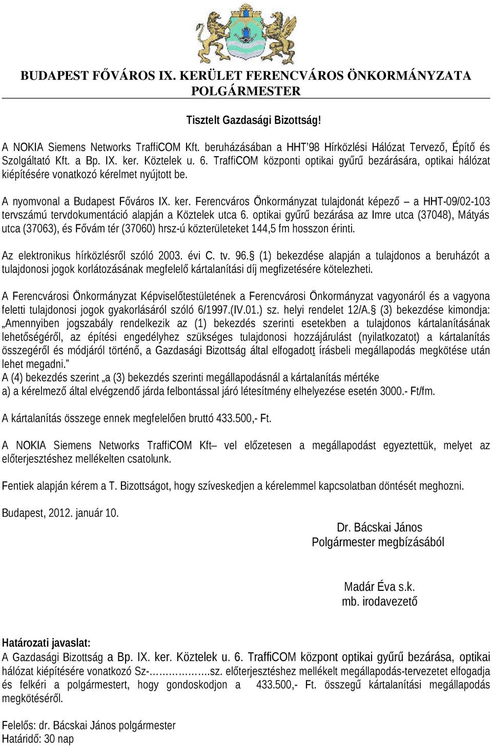 TraffiCOM központi optikai gyűrű bezárására, optikai hálózat kiépítésére vonatkozó kérelmet nyújtott be. A nyomvonal a Budapest Főváros IX. ker.