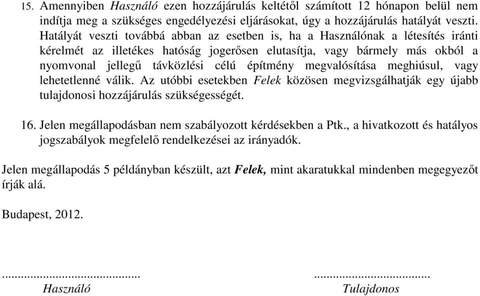 építmény megvalósítása meghiúsul, vagy lehetetlenné válik. Az utóbbi esetekben Felek közösen megvizsgálhatják egy újabb tulajdonosi hozzájárulás szükségességét. 16.