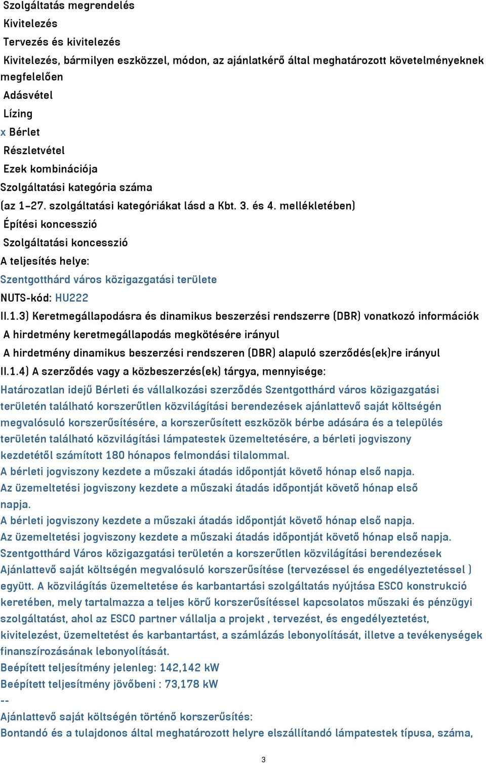 mellékletében) Építési koncesszió Szolgáltatási koncesszió A teljesítés helye: Szentgotthárd város közigazgatási területe NUTS-kód: HU222 II.1.